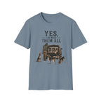 Yes, I Do Need Them All T-Shirt