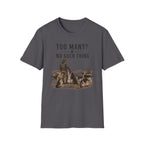 Too Many? No Such Thing T-Shirt