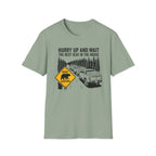 Hurry Up and Wait T-Shirt