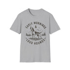 Early Mornings & Loud Hounds T-Shirt