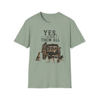 Yes, I Do Need Them All T-Shirt