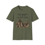Too Many? No Such Thing T-Shirt