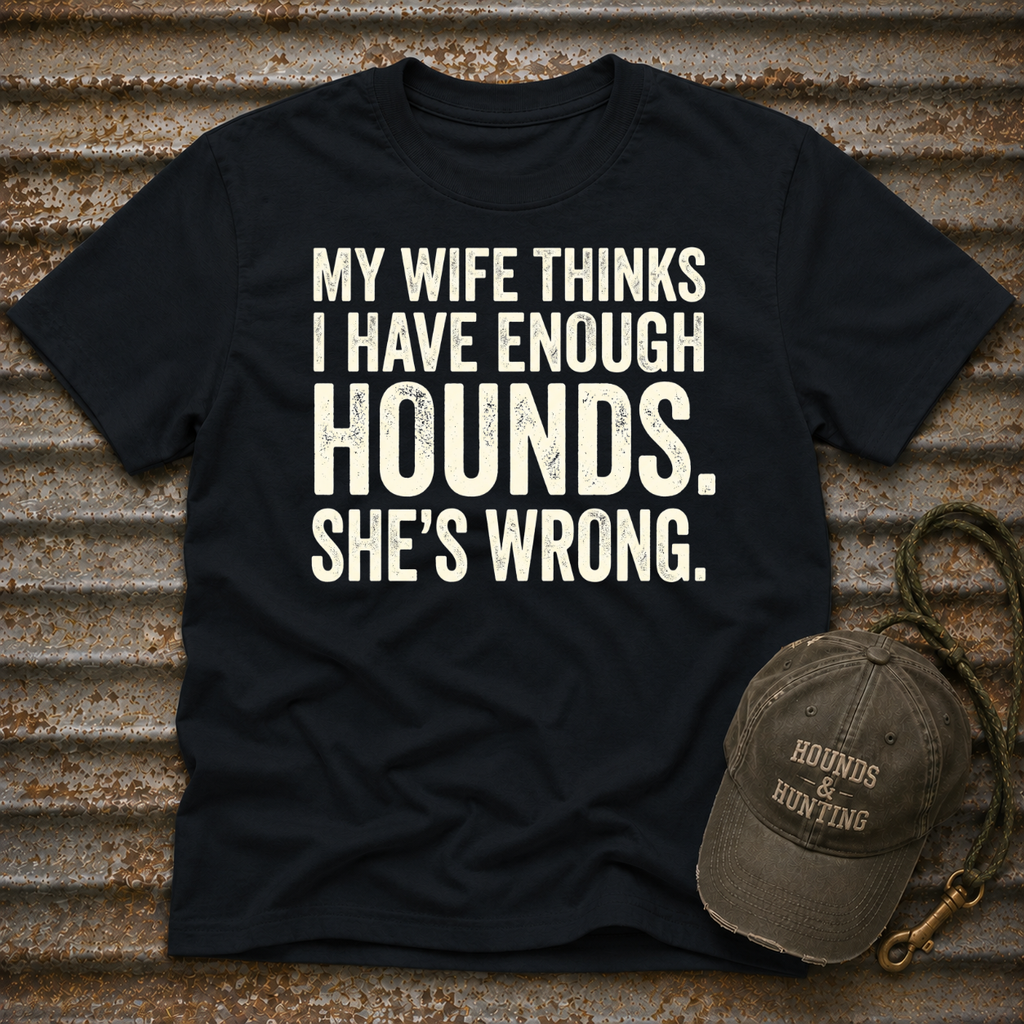 My Wife Thinks I Have Enough T-Shirt