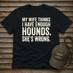 My Wife Thinks I Have Enough T-Shirt