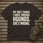 My Wife Thinks I Have Enough T-Shirt