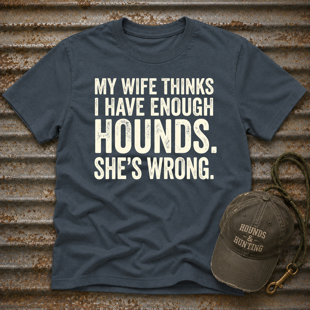 My Wife Thinks I Have Enough T-Shirt