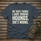 My Wife Thinks I Have Enough T-Shirt