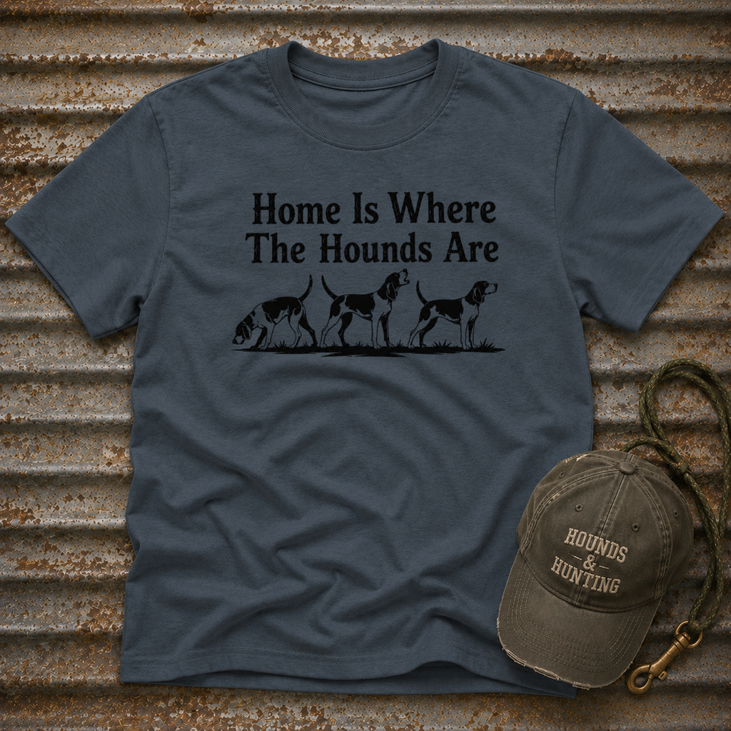 Home Is Where The Hounds Are T-Shirt