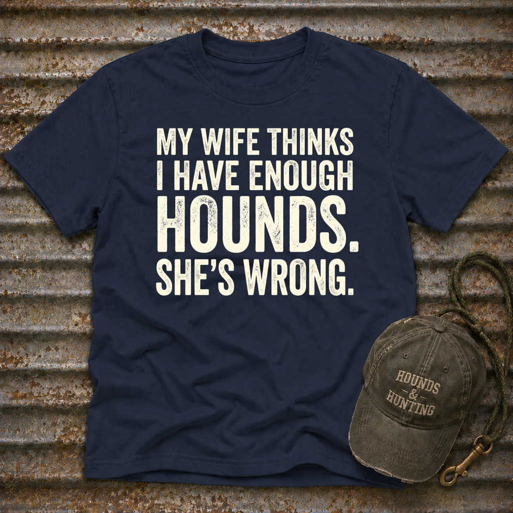 My Wife Thinks I Have Enough T-Shirt