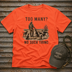 Too Many? No Such Thing T-Shirt