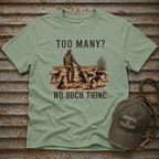 Too Many? No Such Thing T-Shirt