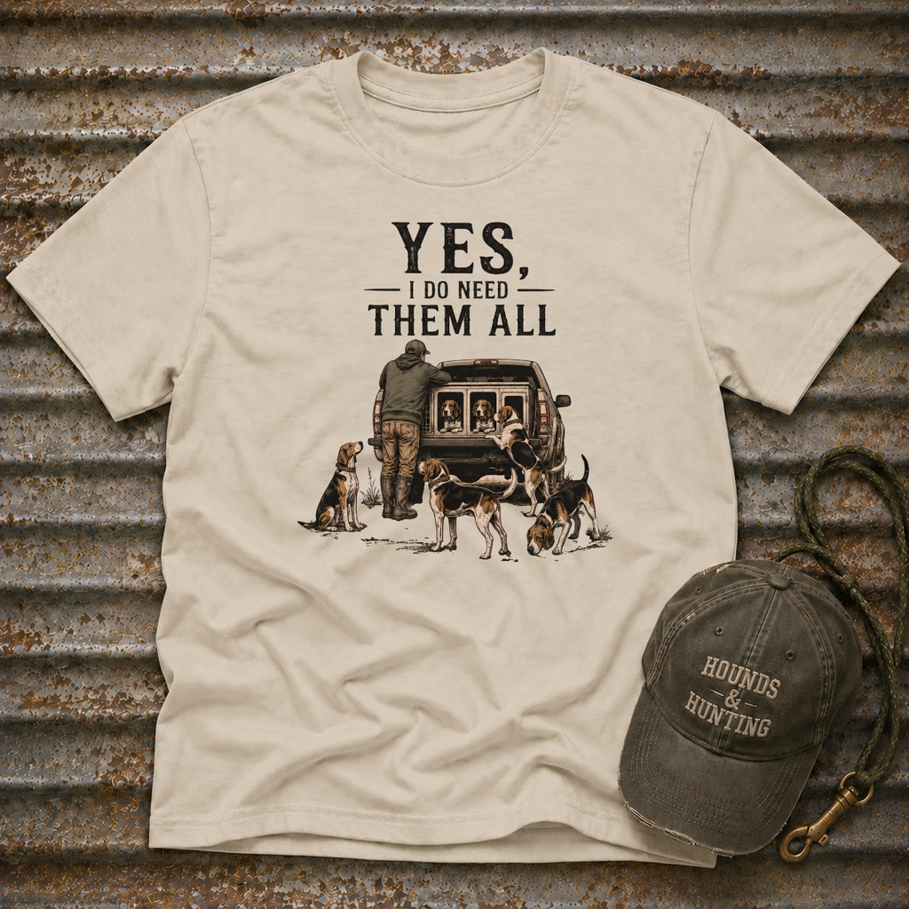 Yes, I Do Need Them All T-Shirt
