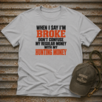 When I Say I'm Broke T-Shirt