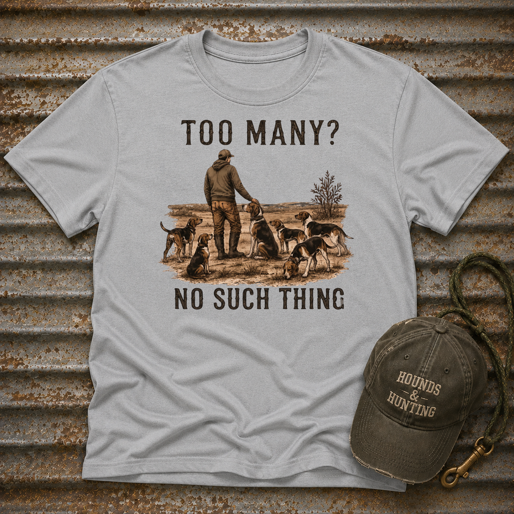Too Many? No Such Thing T-Shirt