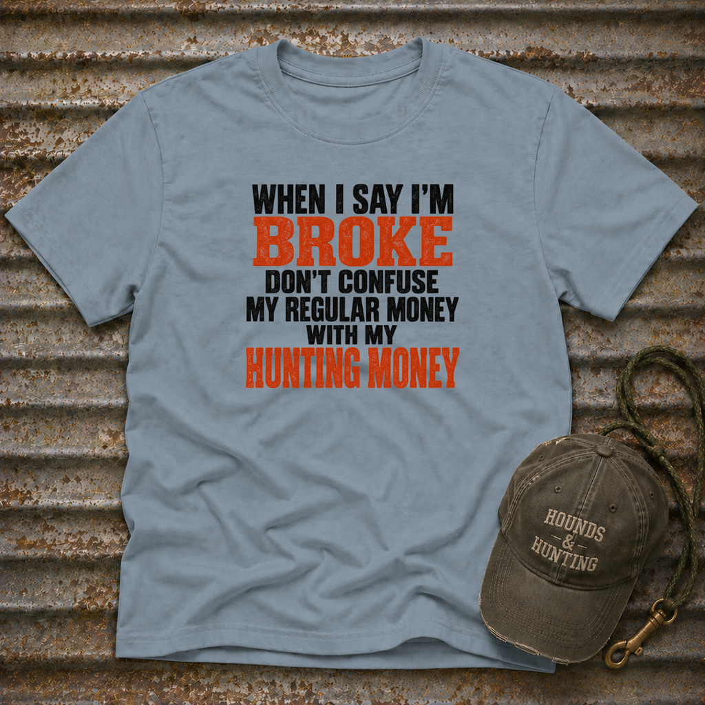 When I Say I'm Broke T-Shirt