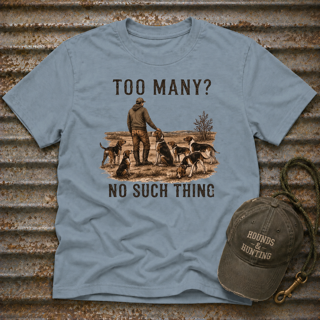 Too Many? No Such Thing T-Shirt