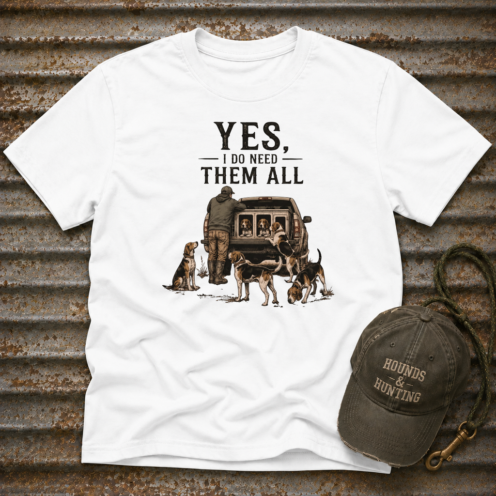 Yes, I Do Need Them All T-Shirt