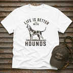 Life Is Better With Hounds T-Shirt