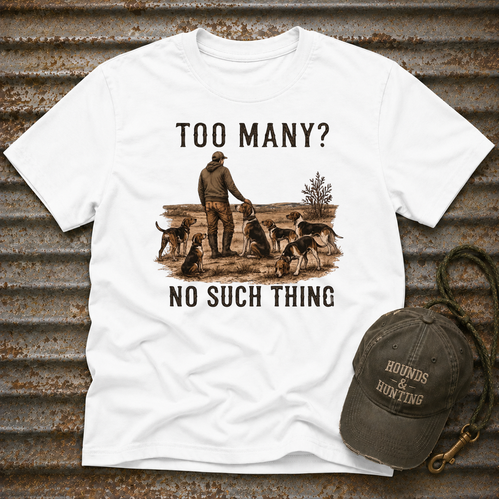 Too Many? No Such Thing T-Shirt