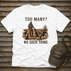 Too Many? No Such Thing T-Shirt